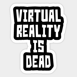 Virtual Reality is Dead (White) Sticker